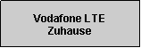 Textfeld: Vodafone LTE Zuhause